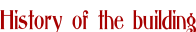 History of the building